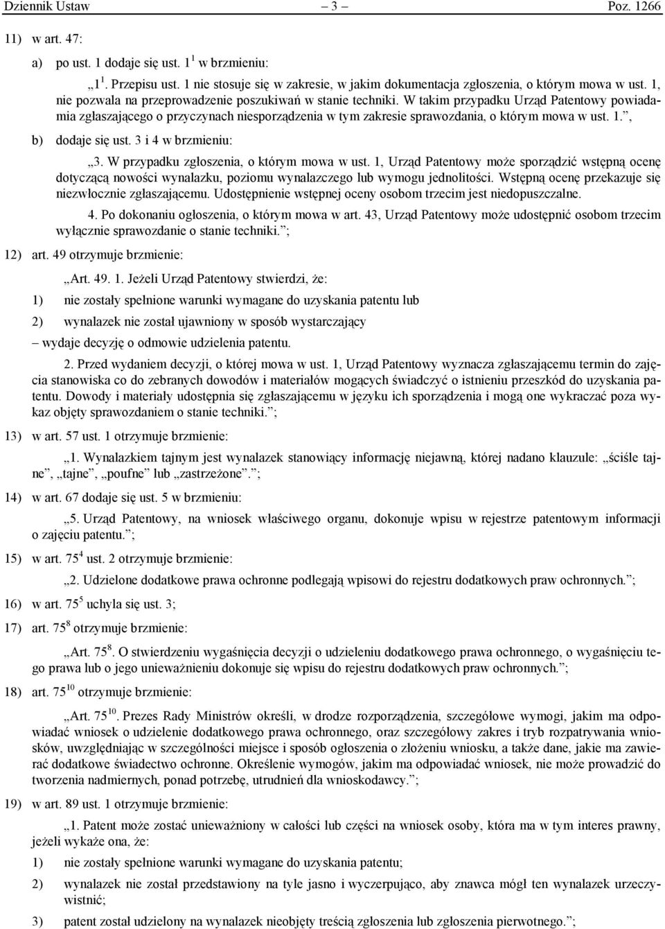 W takim przypadku Urząd Patentowy powiadamia zgłaszającego o przyczynach niesporządzenia w tym zakresie sprawozdania, o którym mowa w ust. 1., b) dodaje się ust. 3 i 4 w brzmieniu: 3.