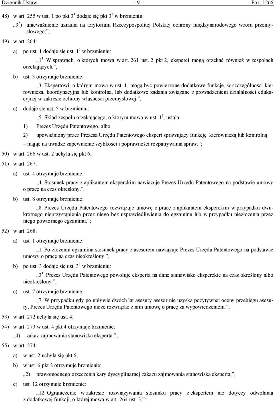 1 dodaje się ust. 1 1 w brzmieniu: 1 1. W sprawach, o których mowa w art. 261 ust. 2 pkt 2, eksperci mogą orzekać również w zespołach orzekających., b) ust. 3 otrzymuje brzmienie: 3.