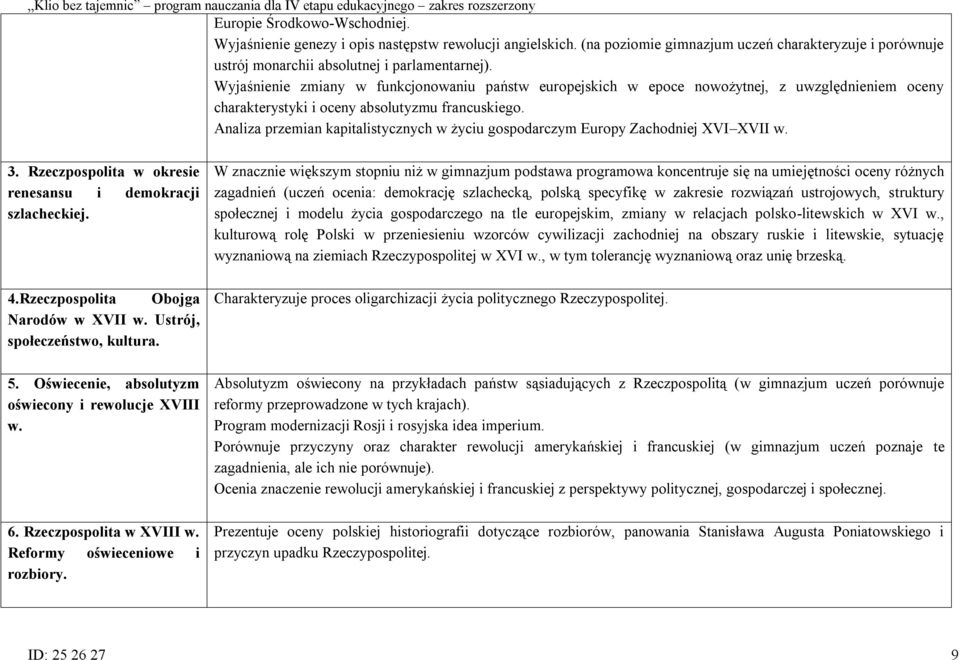 Analiza przemian kapitalistycznych w życiu gospodarczym Europy Zachodniej XVI XVII w. 3. Rzeczpospolita w okresie renesansu i demokracji szlacheckiej. 4.Rzeczpospolita Obojga Narodów w XVII w.