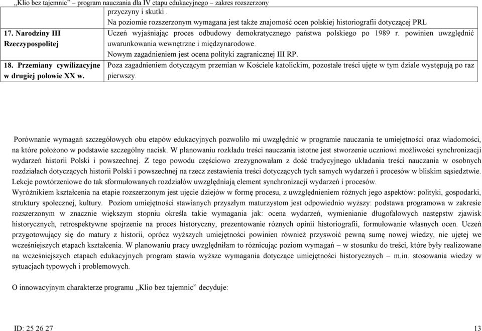 Nowym zagadnieniem jest ocena polityki zagranicznej III RP. Poza zagadnieniem dotyczącym przemian w Kościele katolickim, pozostałe treści ujęte w tym dziale występują po raz pierwszy.