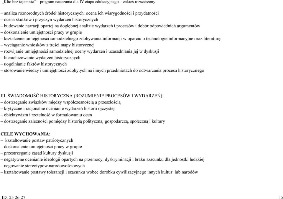 wniosków z treści mapy historycznej rozwijanie umiejętności samodzielnej oceny wydarzeń i uzasadniania jej w dyskusji hierachizowanie wydarzeń historycznych uogólnianie faktów historycznych