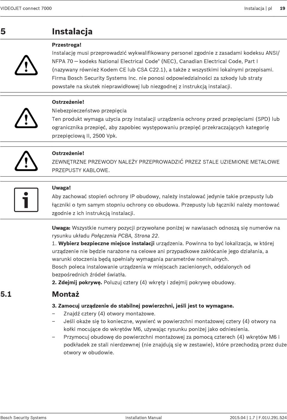 CSA C22.), a także z wszystkimi lokalnymi przepisami. Firma Bosch Security Systems Inc.