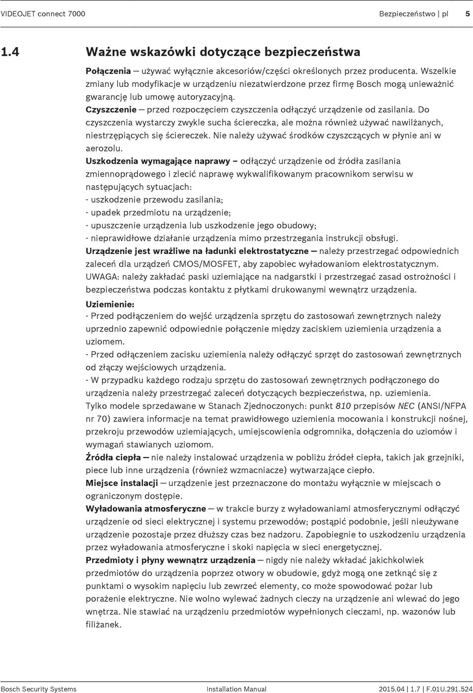 Czyszczenie przed rozpoczęciem czyszczenia odłączyć urządzenie od zasilania. Do czyszczenia wystarczy zwykle sucha ściereczka, ale można również używać nawilżanych, niestrzępiących się ściereczek.