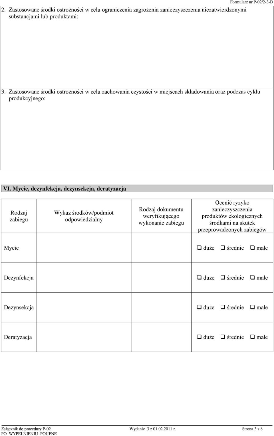 Mycie, dezynfekcja, dezynsekcja, deratyzacja Rodzaj zabiegu Wykaz środków/podmiot odpowiedzialny Rodzaj dokumentu weryfikującego wykonanie zabiegu Ocenić ryzyko