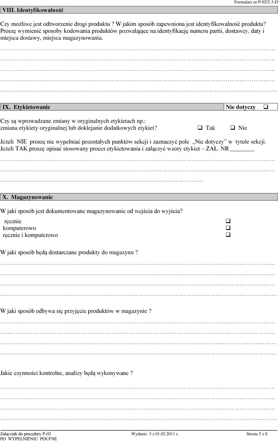 Etykietowanie Nie dotyczy Czy są wprowadzane zmiany w oryginalnych etykietach np.: zmiana etykiety oryginalnej lub doklejanie dodatkowych etykiet?