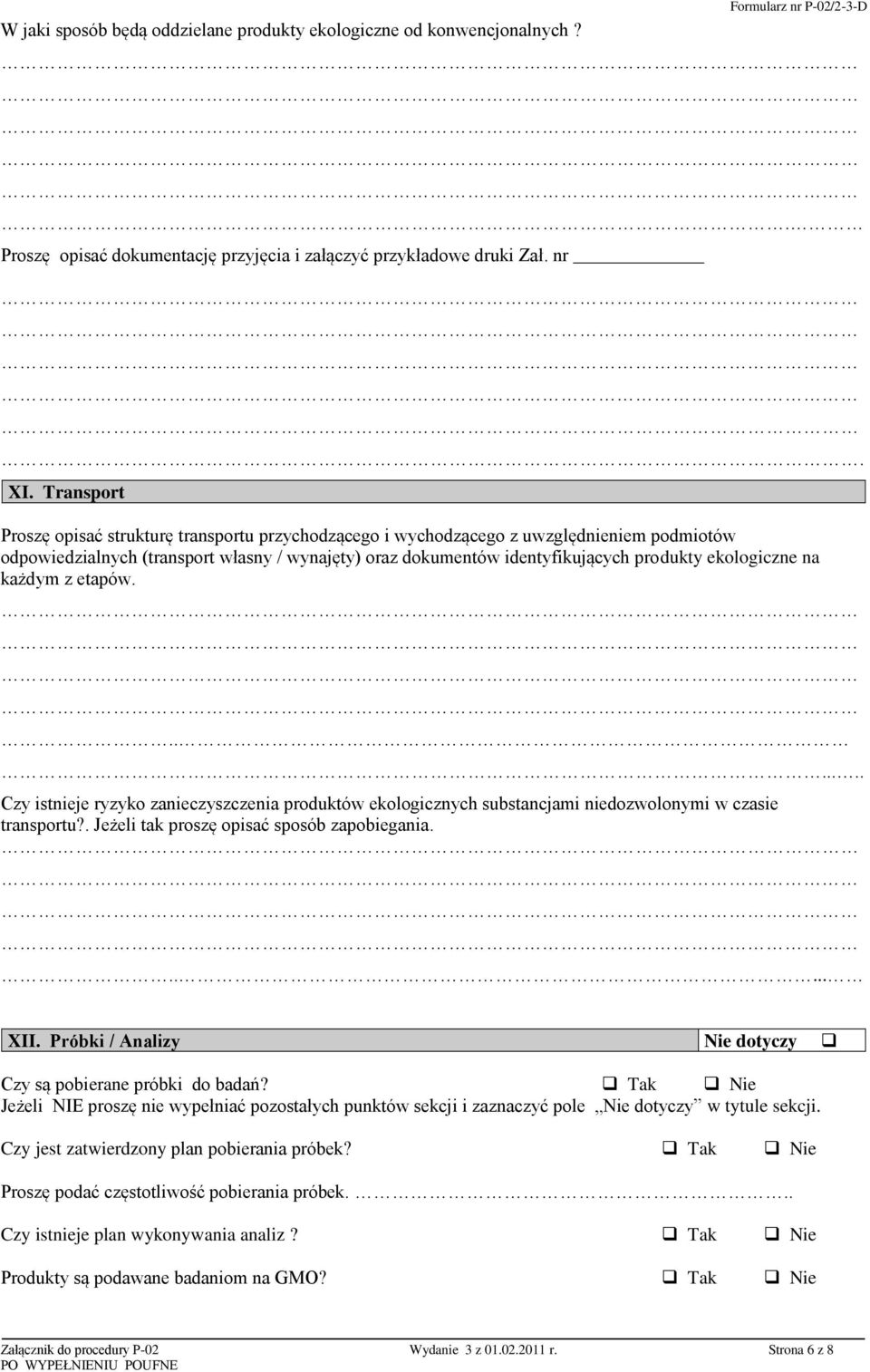 ekologiczne na każdym z etapów........ Czy istnieje ryzyko zanieczyszczenia produktów ekologicznych substancjami niedozwolonymi w czasie transportu?. Jeżeli tak proszę opisać sposób zapobiegania...... XII.