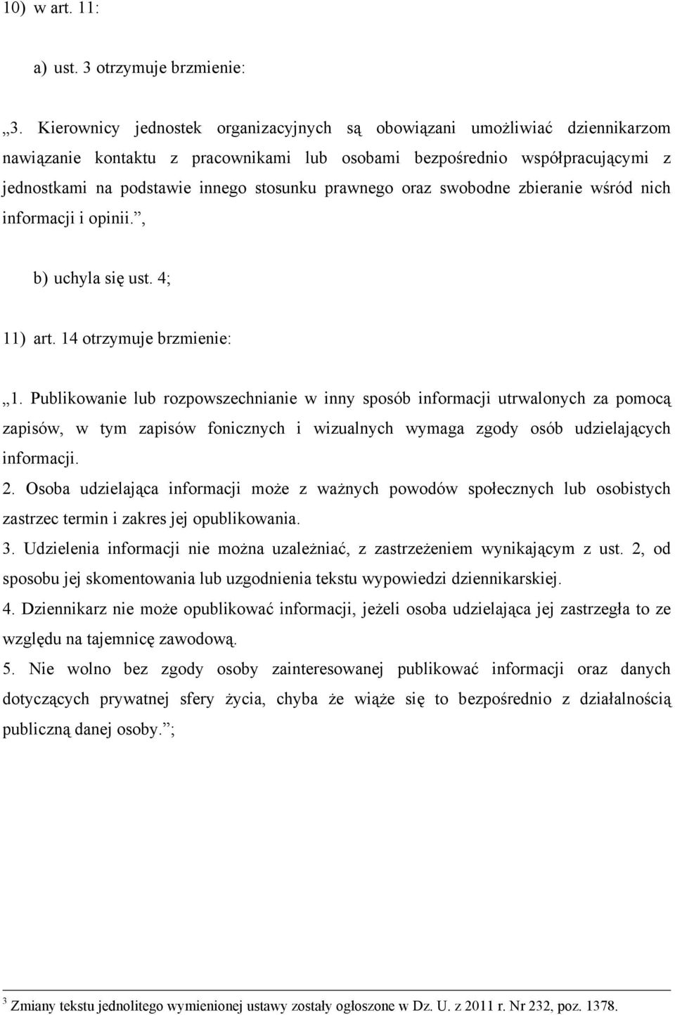 prawnego oraz swobodne zbieranie wśród nich informacji i opinii., b) uchyla się ust. 4; 11) art. 14 otrzymuje brzmienie: 1.