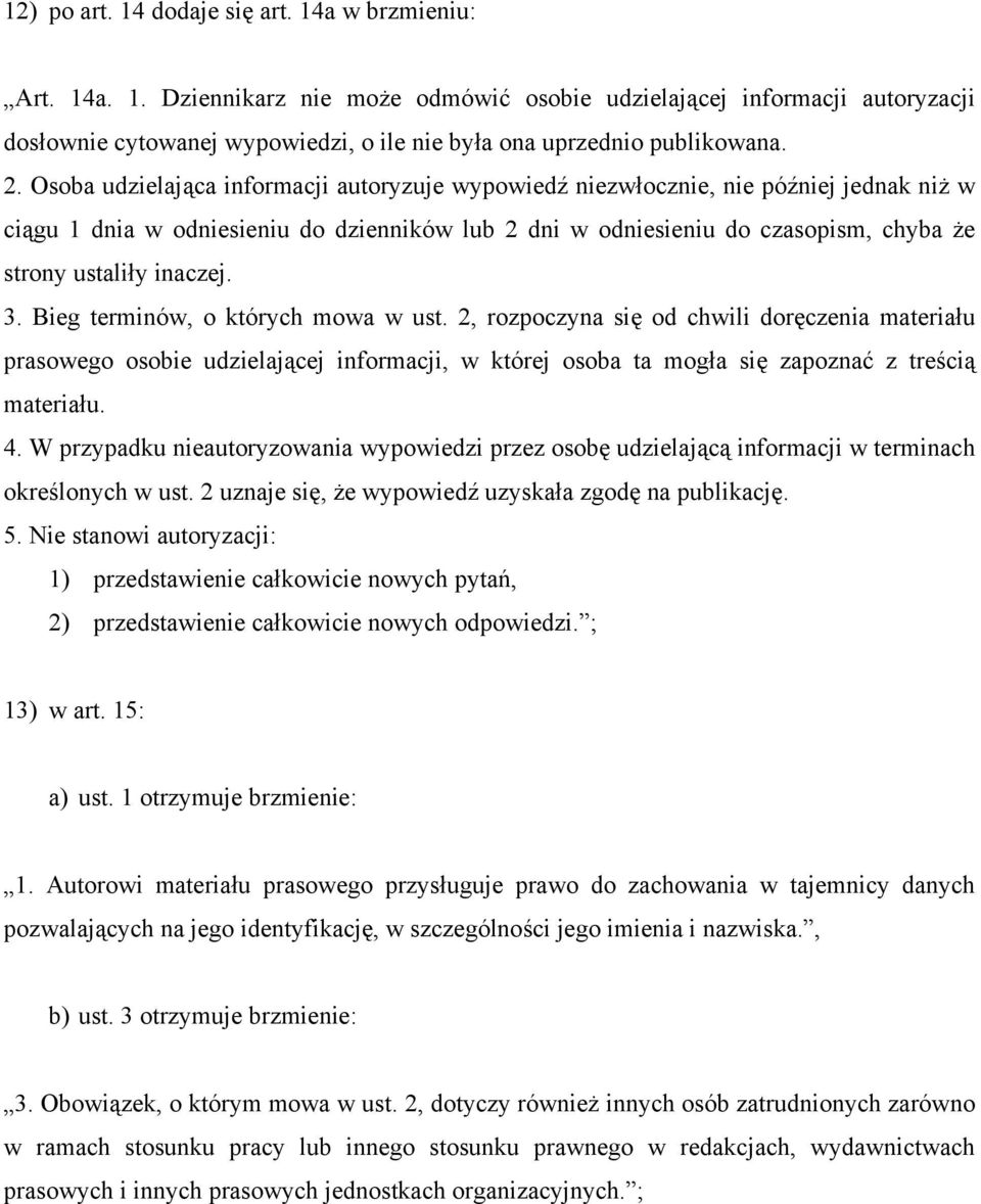 inaczej. 3. Bieg terminów, o których mowa w ust. 2, rozpoczyna się od chwili doręczenia materiału prasowego osobie udzielającej informacji, w której osoba ta mogła się zapoznać z treścią materiału. 4.
