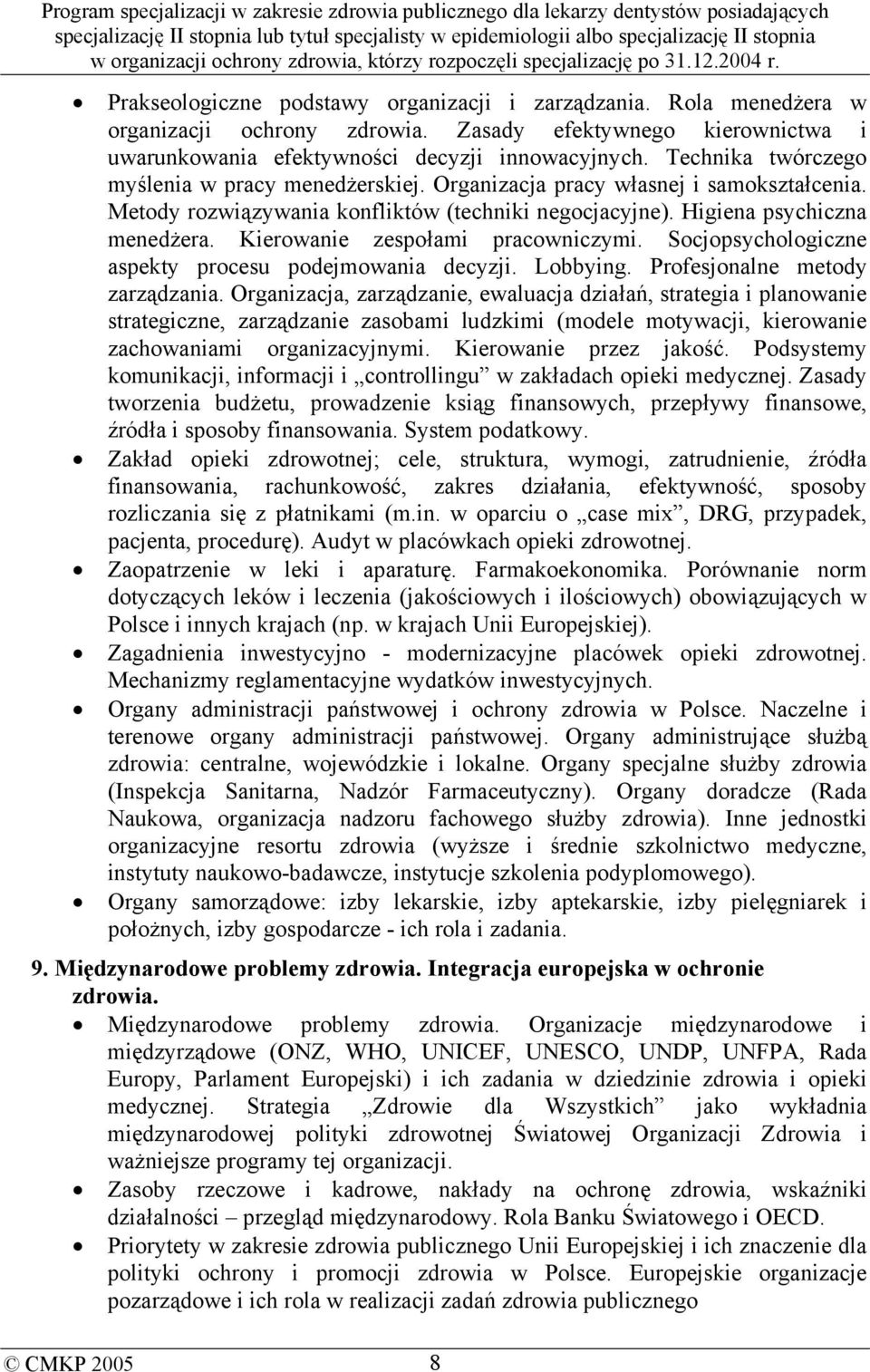 Kierowanie zespołami pracowniczymi. Socjopsychologiczne aspekty procesu podejmowania decyzji. Lobbying. Profesjonalne metody zarządzania.