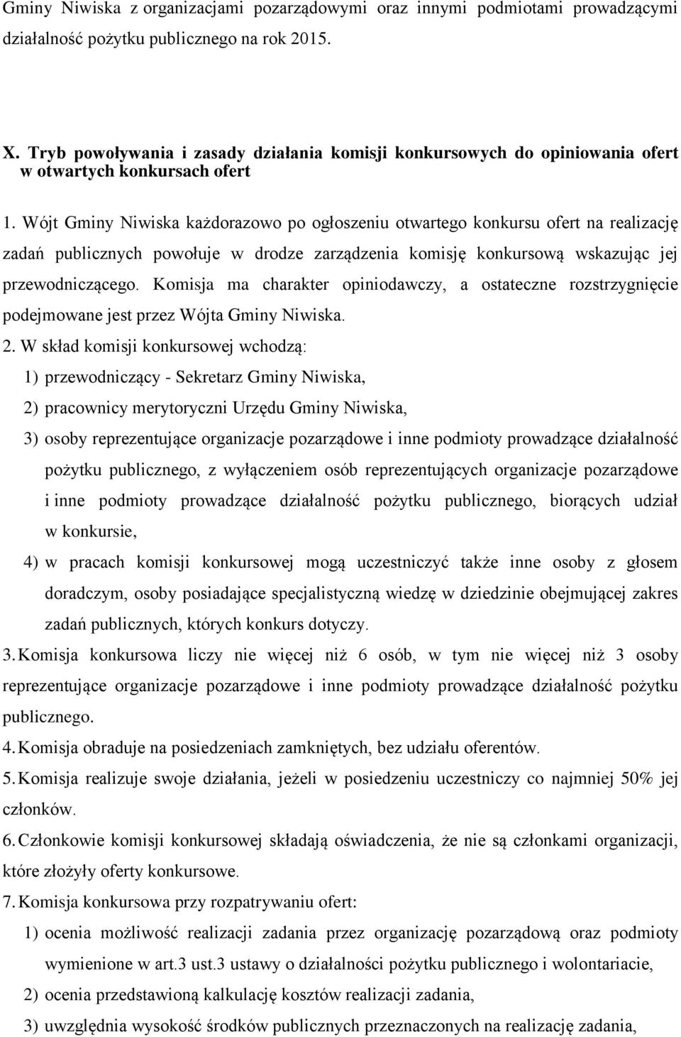 Wójt Gminy Niwiska każdorazowo po ogłoszeniu otwartego konkursu ofert na realizację zadań publicznych powołuje w drodze zarządzenia komisję konkursową wskazując jej przewodniczącego.