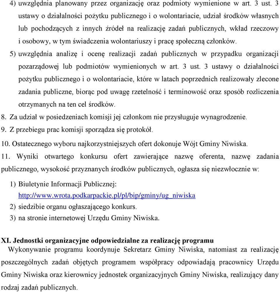 wolontariuszy i pracę społeczną członków. 5) uwzględnia analizę i ocenę realizacji zadań publicznych w przypadku organizacji pozarządowej lub podmiotów wymienionych w art. 3 ust.