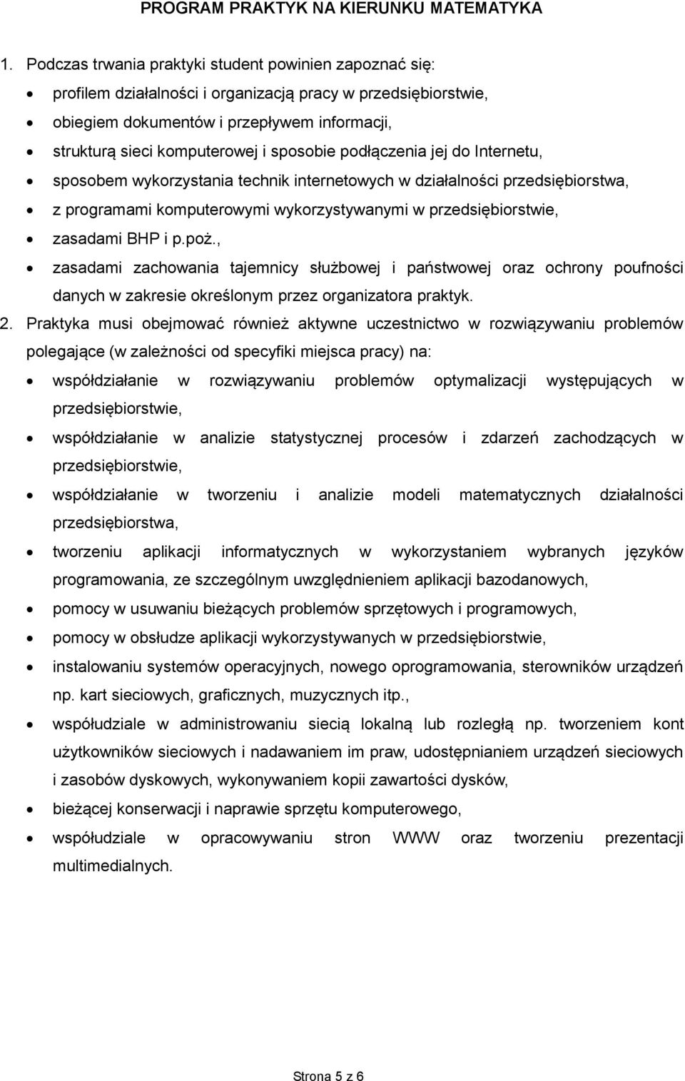 sposobie podłączenia jej do Internetu, sposobem wykorzystania technik internetowych w działalności przedsiębiorstwa, z programami komputerowymi wykorzystywanymi w przedsiębiorstwie, zasadami BHP i p.