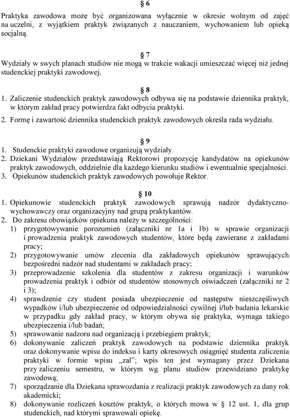 Zaliczenie studenckich praktyk zawodowych odbywa się na podstawie dziennika praktyk, w którym zakład pracy potwierdza fakt odbycia praktyki. 2.