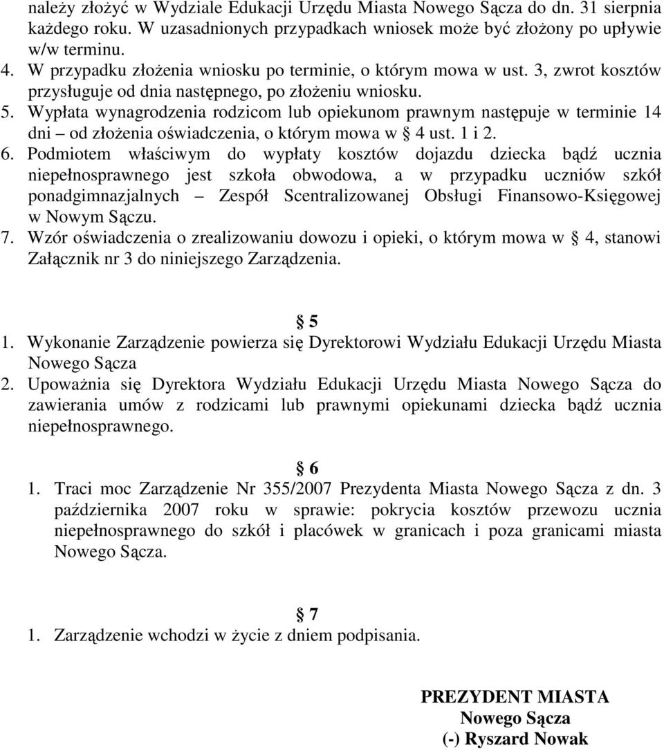 Wypłata wynagrodzenia rodzicom lub opiekunom prawnym następuje w terminie 14 dni od złoŝenia oświadczenia, o którym mowa w 4 ust. 1 i 2. 6.
