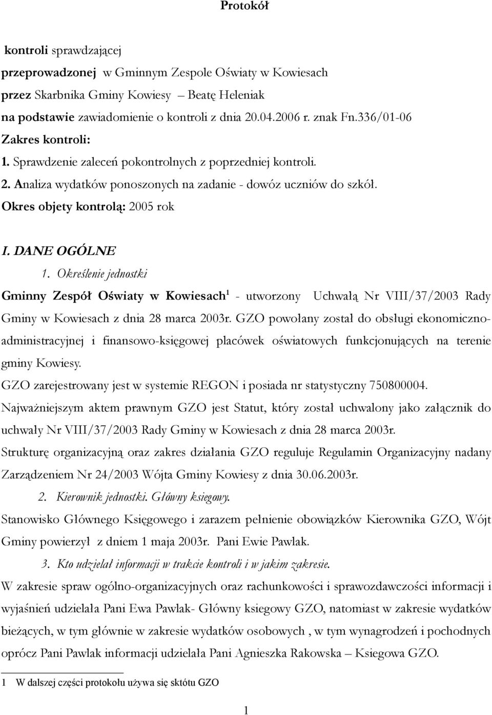 DANE OGÓLNE 1. Określenie jednostki Gminny Zespół Oświaty w Kowiesach 1 - utworzony Uchwałą Nr VIII/37/2003 Rady Gminy w Kowiesach z dnia 28 marca 2003r.