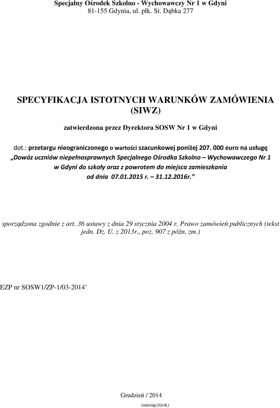 : przetargu nieograniczonego o wartości szacunkowej poniżej 207.