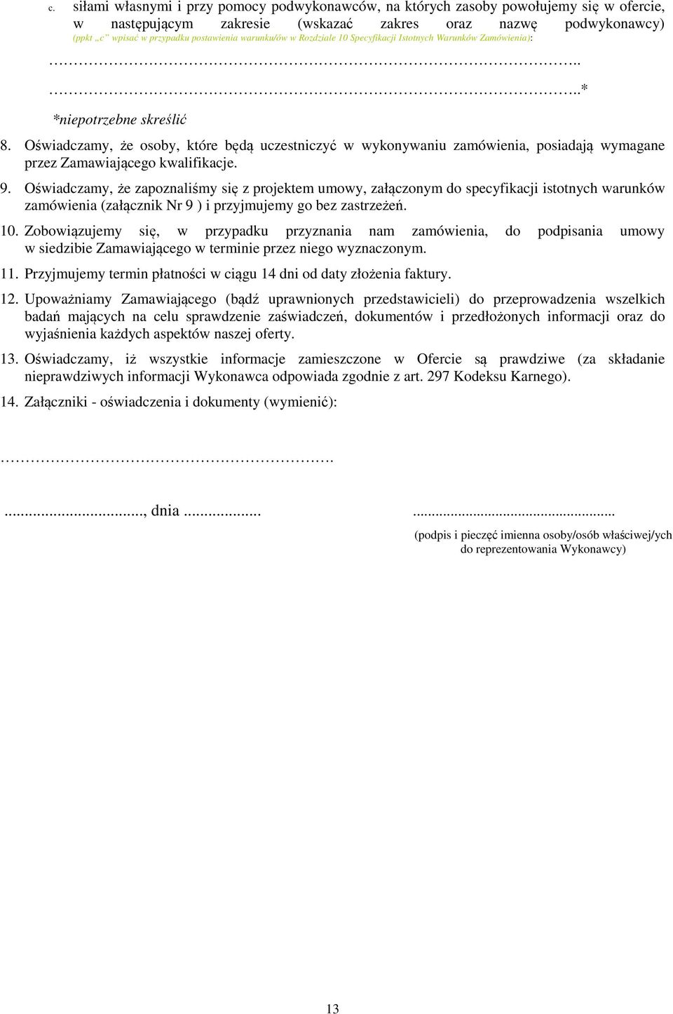 Oświadczamy, że osoby, które będą uczestniczyć w wykonywaniu zamówienia, posiadają wymagane przez Zamawiającego kwalifikacje. 9.