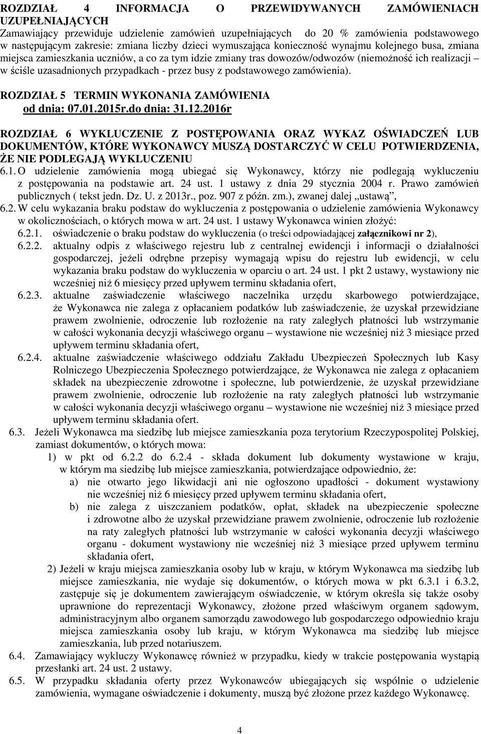 - przez busy z podstawowego zamówienia). ROZDZIAŁ 5 TERMIN WYKONANIA ZAMÓWIENIA od dnia: 07.01.2015r.do dnia: 31.12.