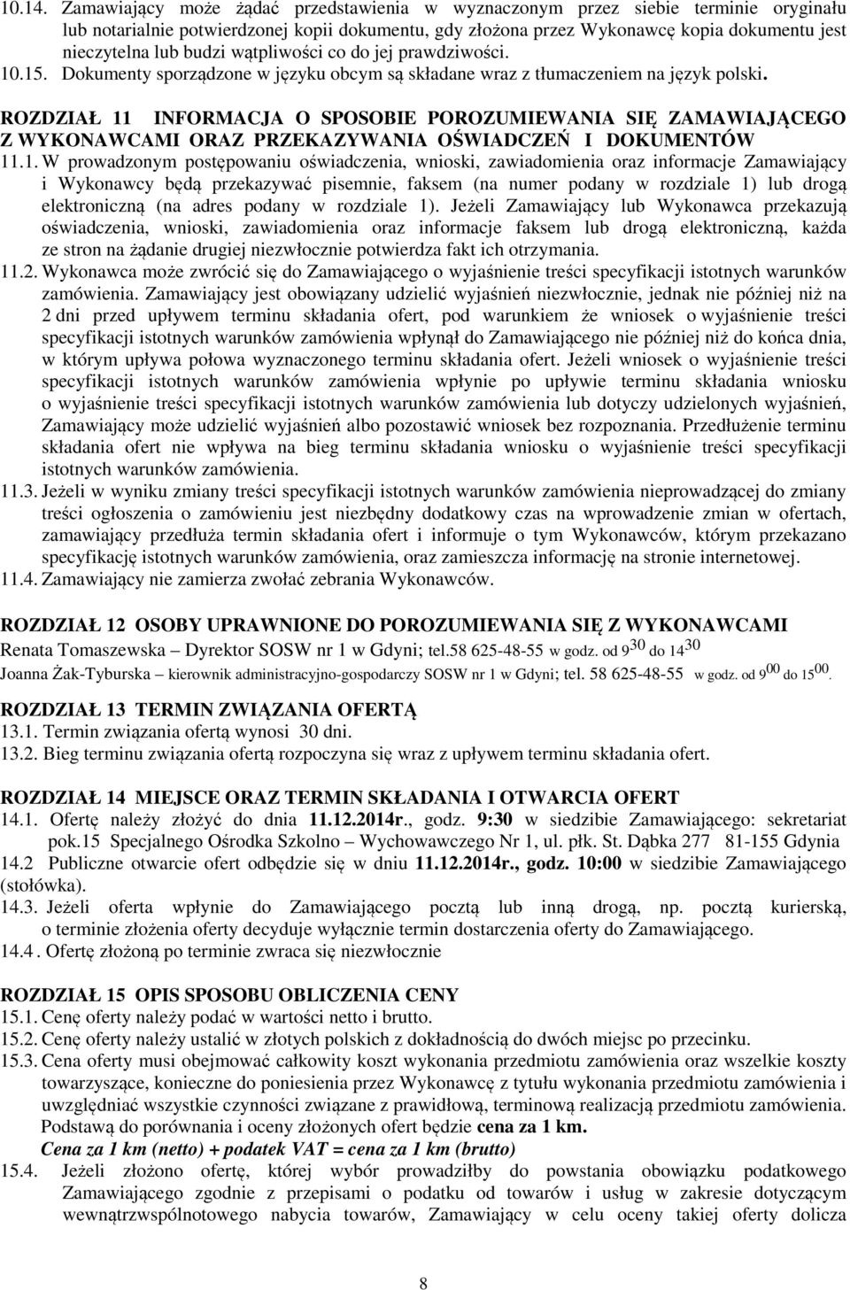 budzi wątpliwości co do jej prawdziwości. 10.15. Dokumenty sporządzone w języku obcym są składane wraz z tłumaczeniem na język polski.