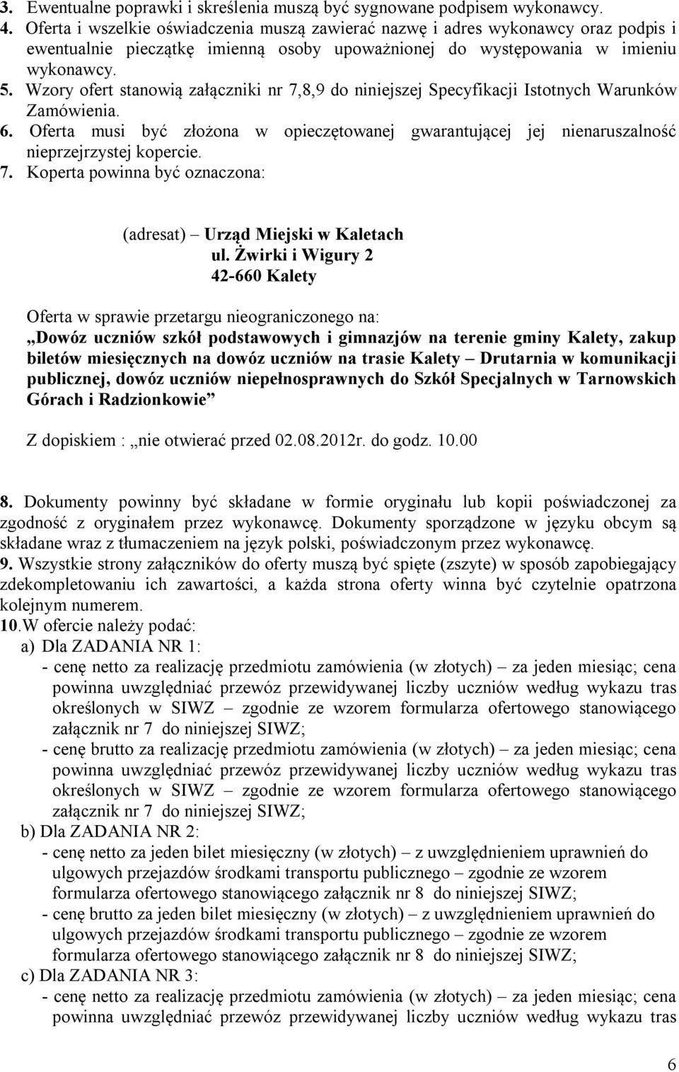 Wzory ofert stanowią załączniki nr 7,8,9 do niniejszej Specyfikacji Istotnych Warunków Zamówienia. 6.