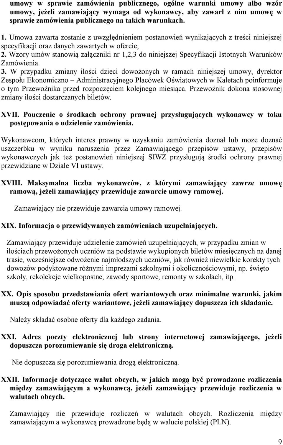 Wzory umów stanowią załączniki nr 1,2,3 do niniejszej Specyfikacji Istotnych Warunków Zamówienia. 3.