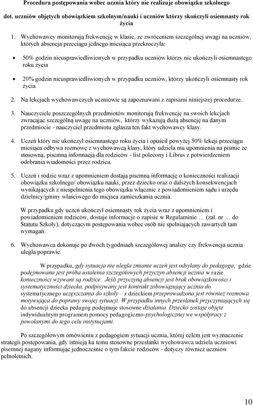 którzy nie ukończyli osiemnastego roku życia 20% godzin nieusprawiedliwionych w przypadku uczniów, którzy ukończyli osiemnasty rok życia 2.