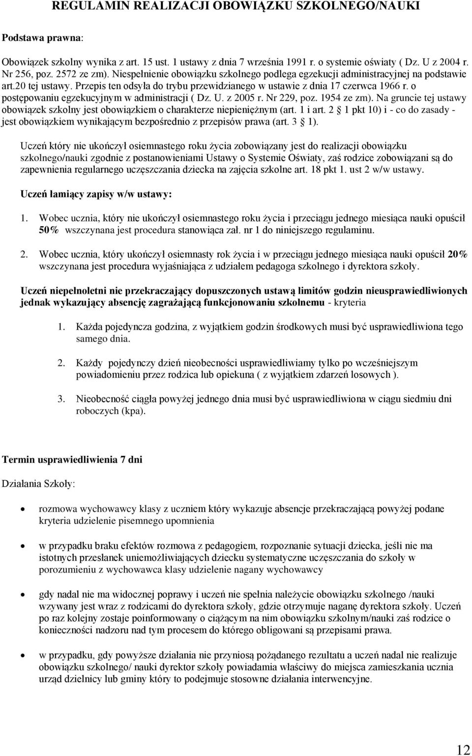 o postępowaniu egzekucyjnym w administracji ( Dz. U. z 2005 r. Nr 229, poz. 1954 ze zm). Na gruncie tej ustawy obowiązek szkolny jest obowiązkiem o charakterze niepieniężnym (art. 1 i art.