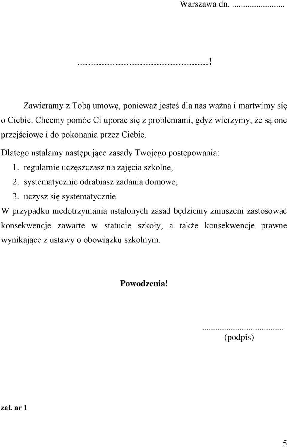 Dlatego ustalamy następujące zasady Twojego postępowania: 1. regularnie uczęszczasz na zajęcia szkolne, 2. systematycznie odrabiasz zadania domowe, 3.