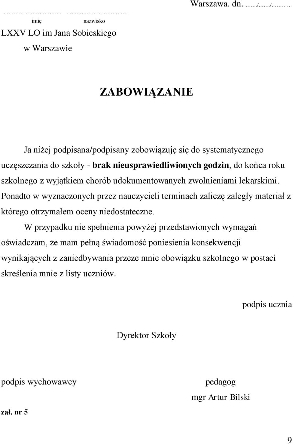 chorób udokumentowanych zwolnieniami lekarskimi. Ponadto w wyznaczonych przez nauczycieli terminach zaliczę zaległy materiał z którego otrzymałem oceny niedostateczne.