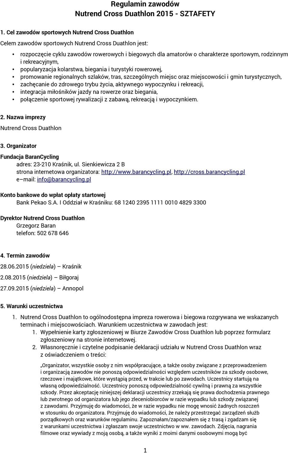 rekreacyjnym, popularyzacja kolarstwa, biegania i turystyki rowerowej, promowanie regionalnych szlaków, tras, szczególnych miejsc oraz miejscowości i gmin turystycznych, zachęcanie do zdrowego trybu