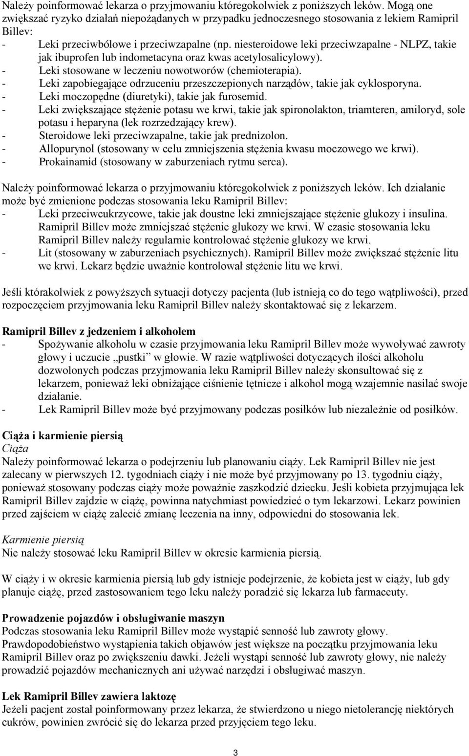 niesteroidowe leki przeciwzapalne - NLPZ, takie jak ibuprofen lub indometacyna oraz kwas acetylosalicylowy). - Leki stosowane w leczeniu nowotworów (chemioterapia).