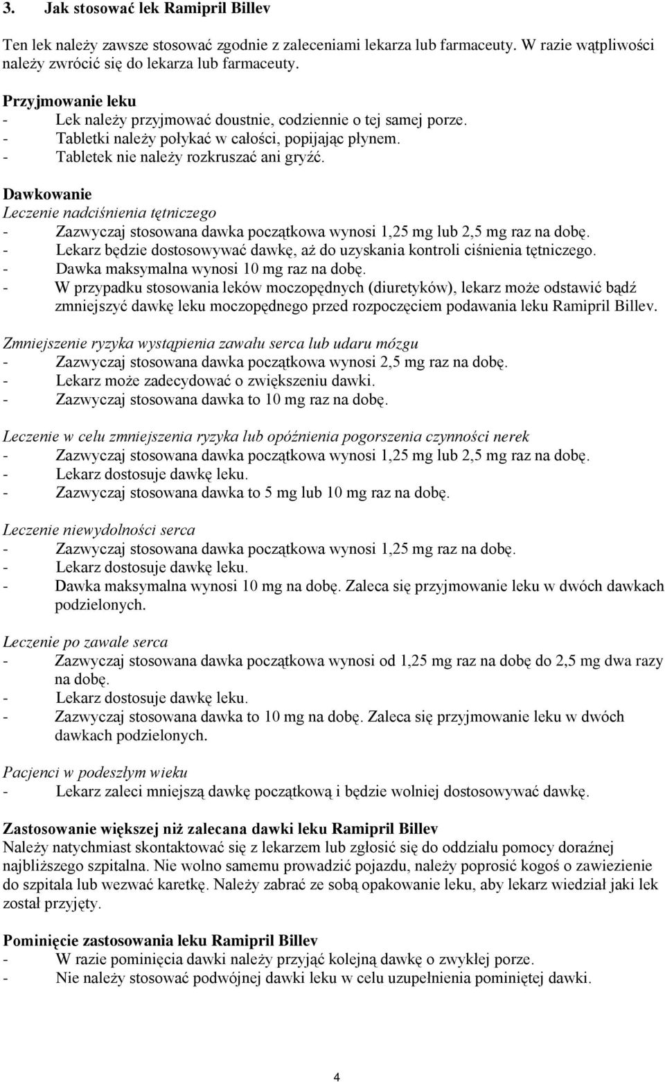 Dawkowanie Leczenie nadciśnienia tętniczego - Zazwyczaj stosowana dawka początkowa wynosi 1,25 mg lub 2,5 mg raz na dobę.