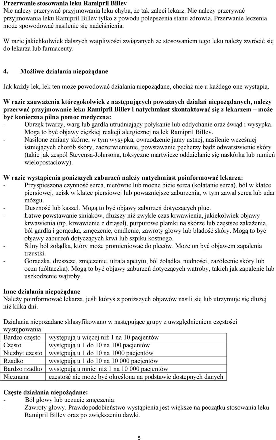 W razie jakichkolwiek dalszych wątpliwości związanych ze stosowaniem tego leku należy zwrócić się do lekarza lub farmaceuty. 4.