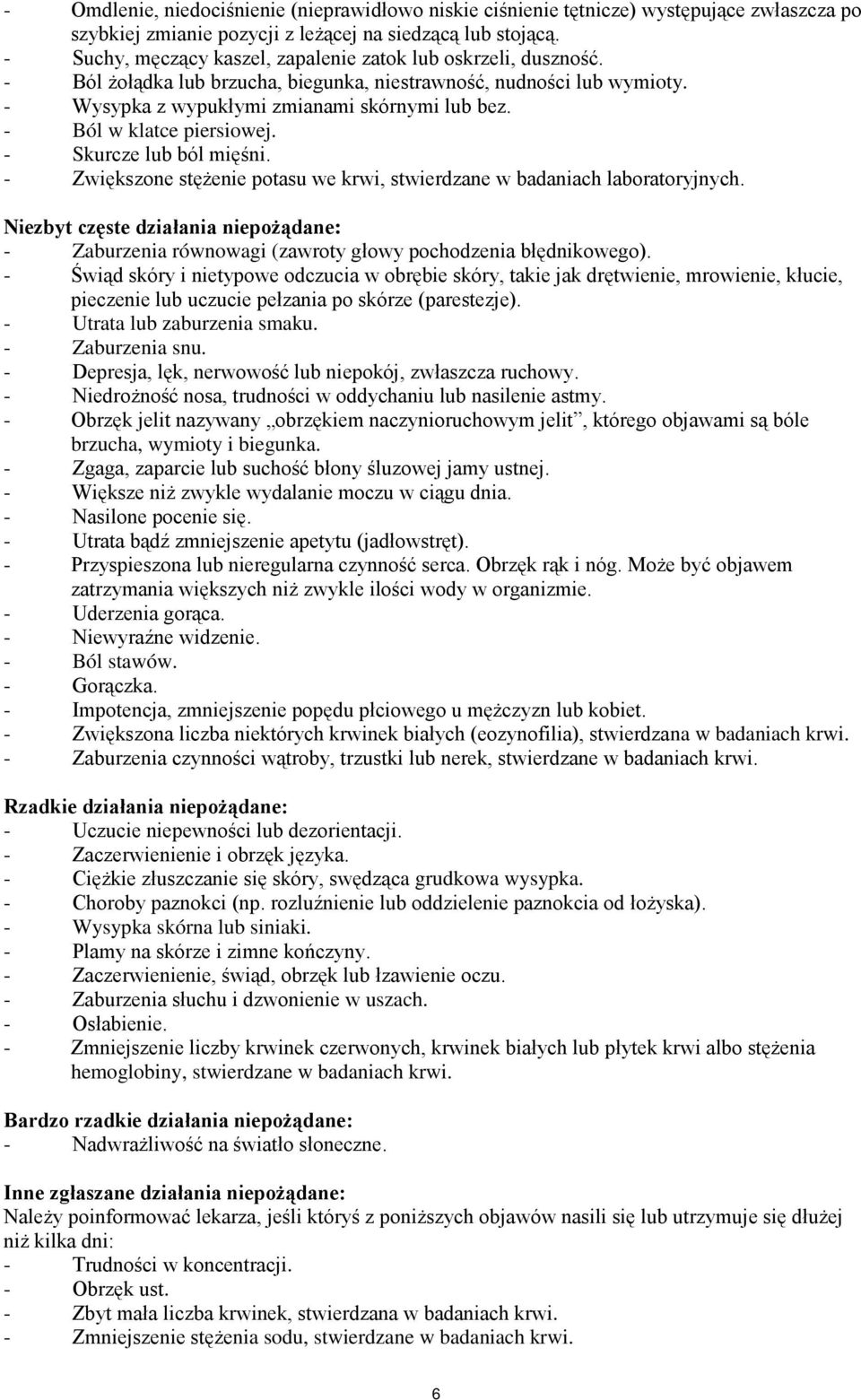 - Ból w klatce piersiowej. - Skurcze lub ból mięśni. - Zwiększone stężenie potasu we krwi, stwierdzane w badaniach laboratoryjnych.
