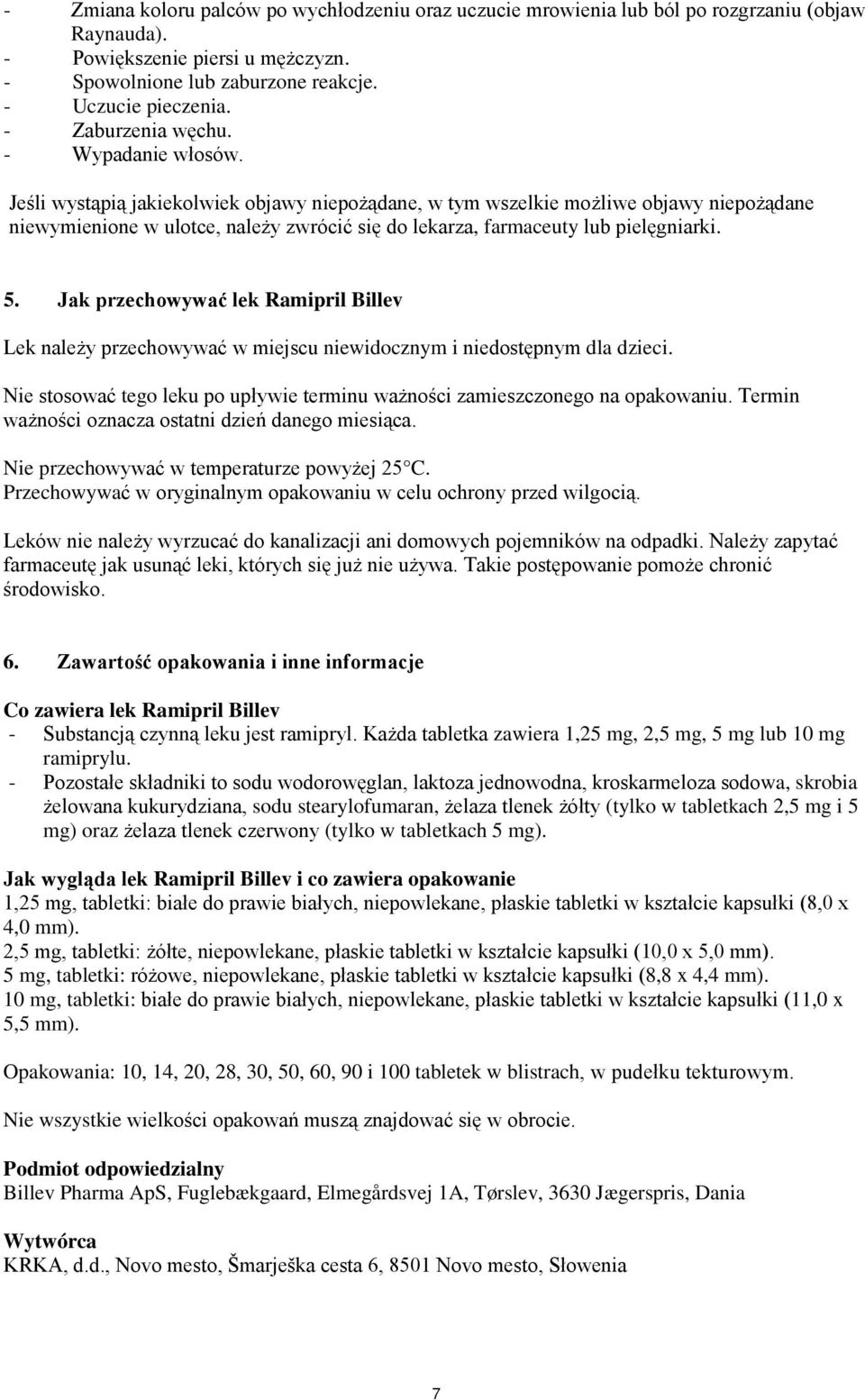 Jeśli wystąpią jakiekolwiek objawy niepożądane, w tym wszelkie możliwe objawy niepożądane niewymienione w ulotce, należy zwrócić się do lekarza, farmaceuty lub pielęgniarki. 5.