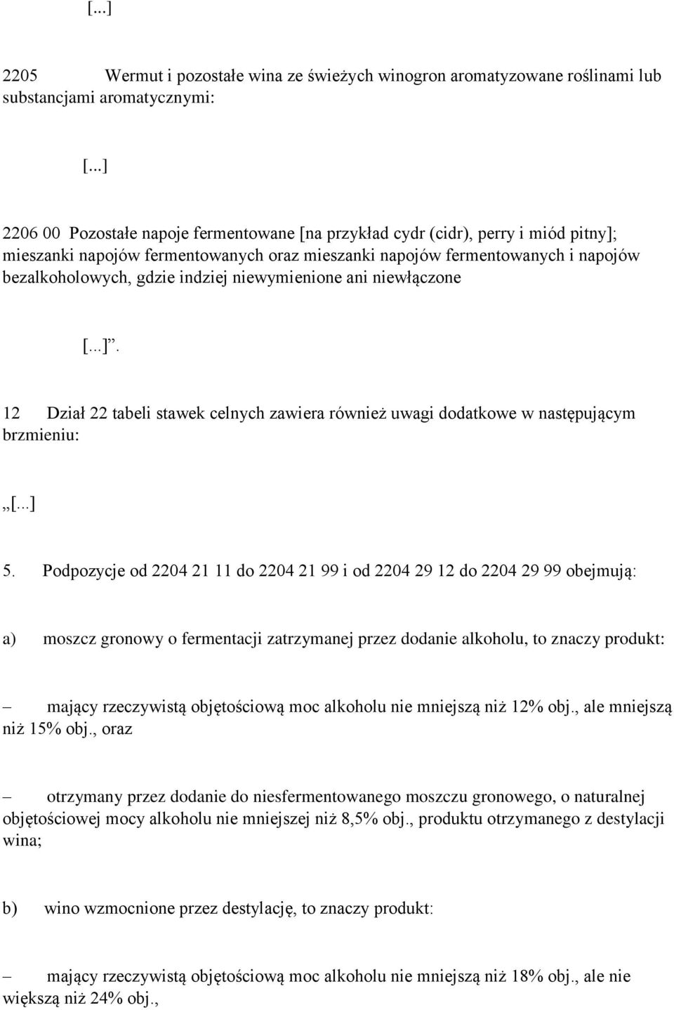 indziej niewymienione ani niewłączone [...]. 12 Dział 22 tabeli stawek celnych zawiera również uwagi dodatkowe w następującym brzmieniu: [...] 5.