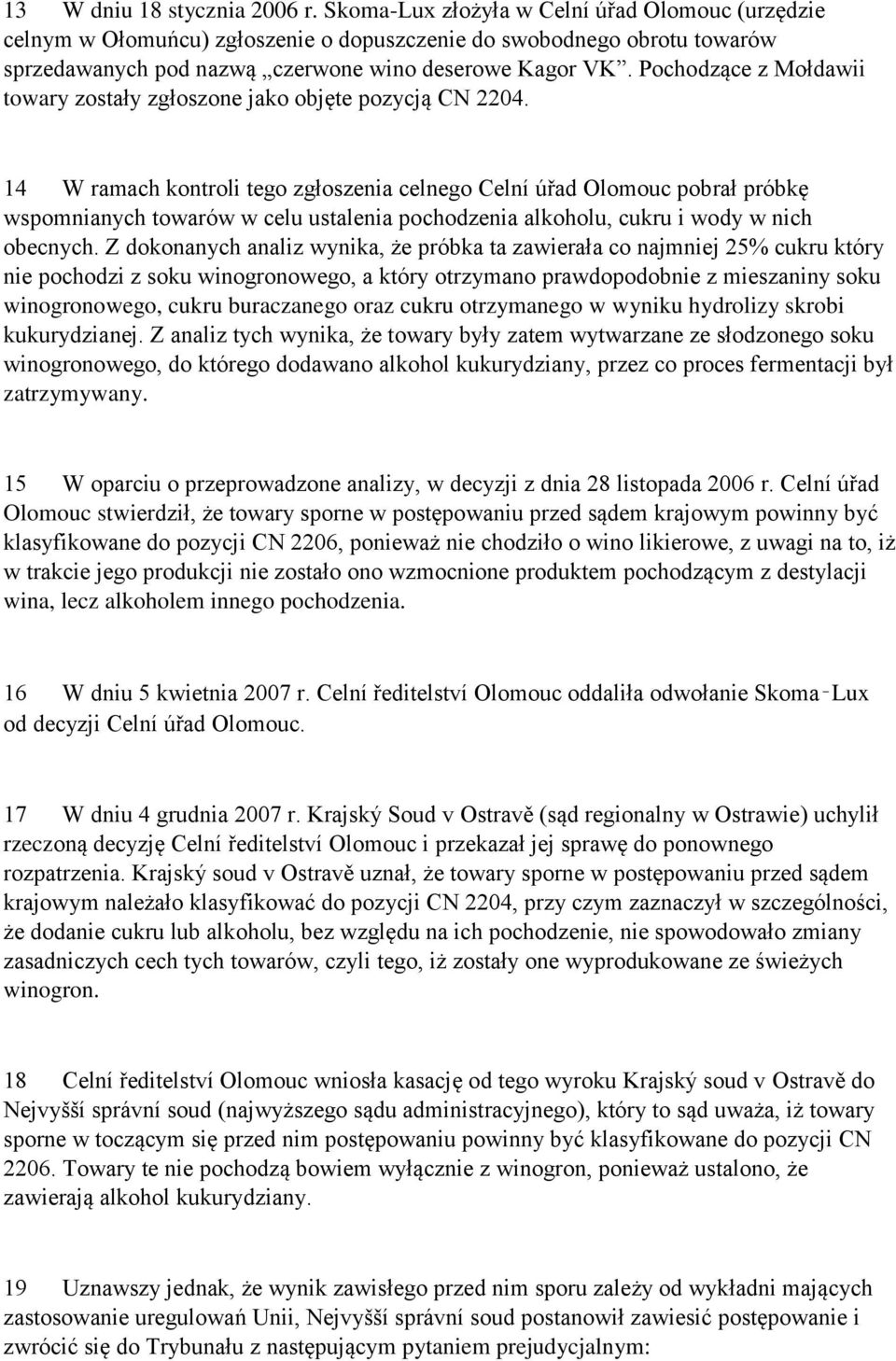 Pochodzące z Mołdawii towary zostały zgłoszone jako objęte pozycją CN 2204.