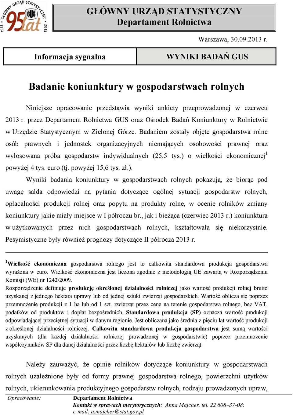 przez Departament Rolnictwa GUS oraz Ośrodek Badań Koniunktury w Rolnictwie w Urzędzie Statystycznym w Zielonej Górze.