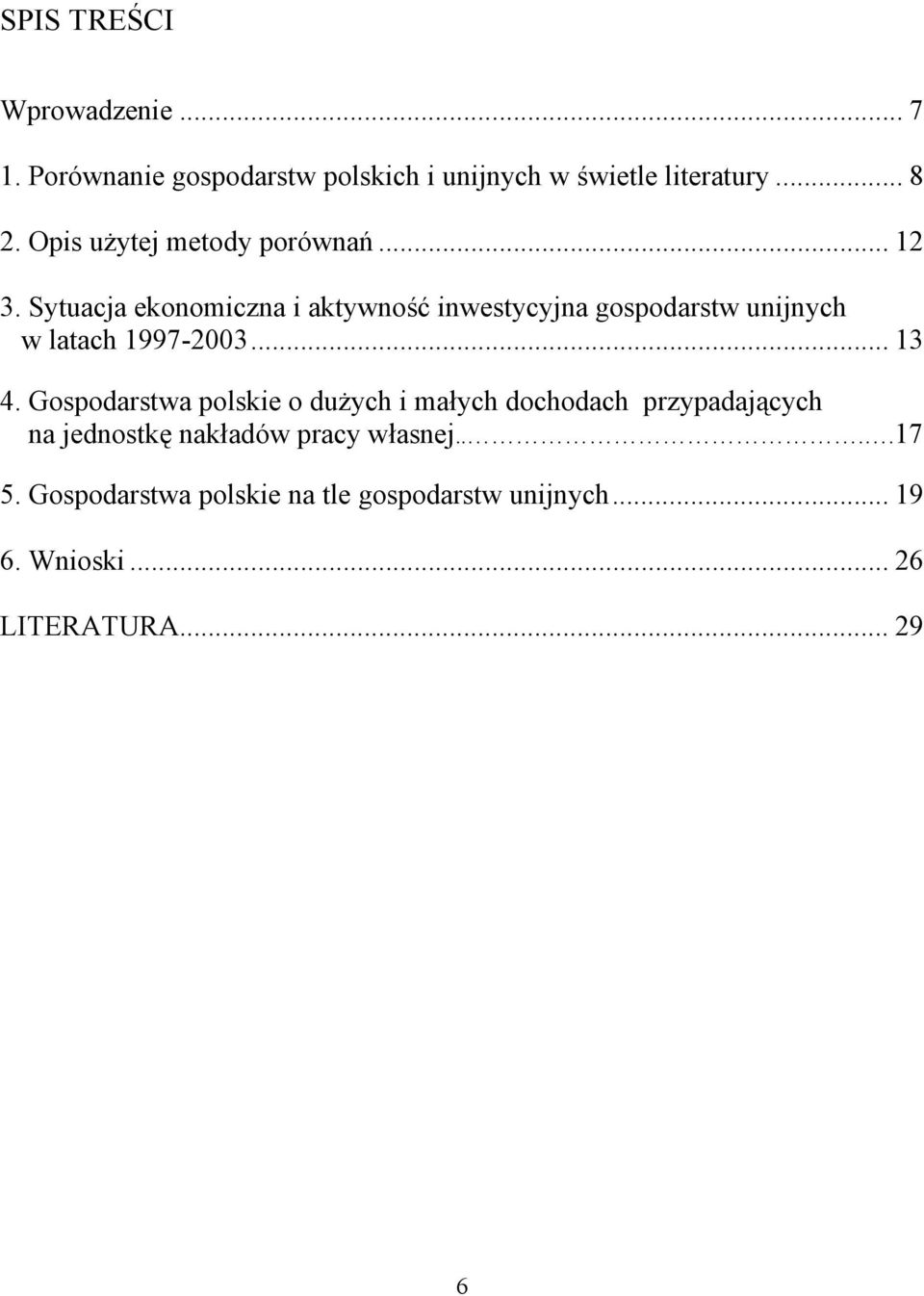 Sytuacja ekonomiczna i aktywność inwestycyjna gospodarstw unijnych w latach 1997-2003... 13 4.