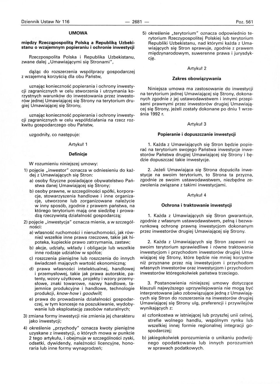 dążąc do rozszerzenia współpracy gospodarczej z wzajemną korzyścią dla obu Państw, uznając konieczność popierania i ochrony inwestycji zagranicznych w celu stworzenia i utrzymania korzystnych