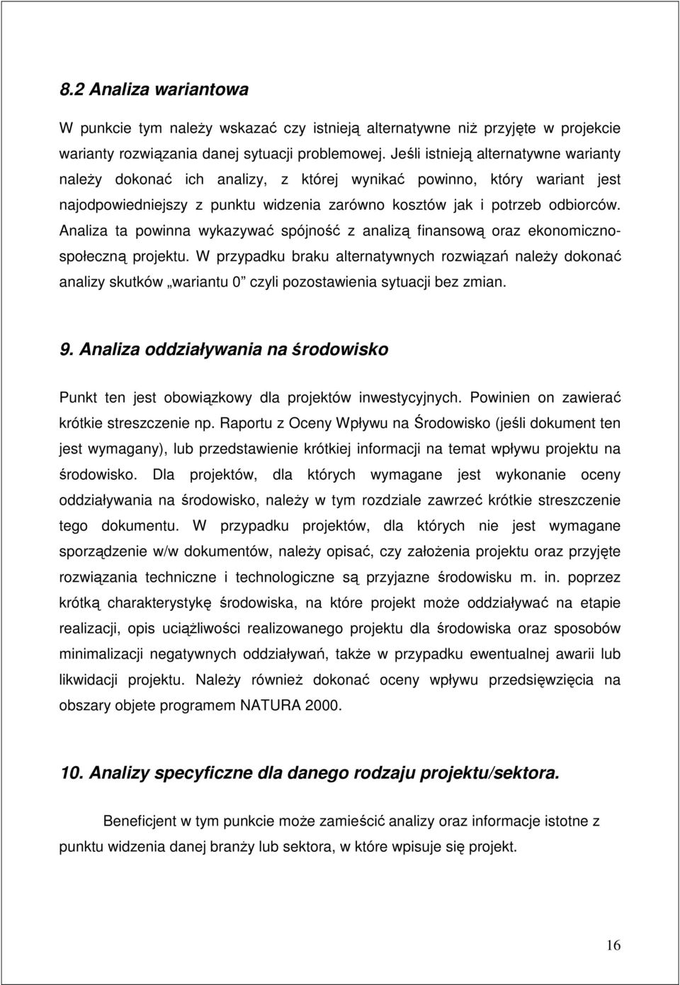 Analiza ta powinna wykazywać spójność z analizą finansową oraz ekonomicznospołeczną projektu.