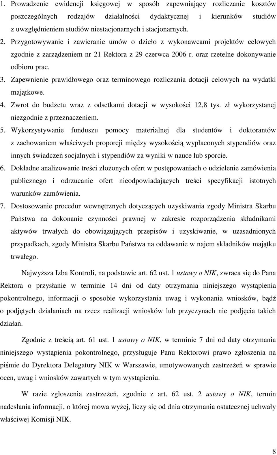 Zapewnienie prawidłowego oraz terminowego rozliczania dotacji celowych na wydatki majątkowe. 4. Zwrot do budŝetu wraz z odsetkami dotacji w wysokości 12,8 tys.
