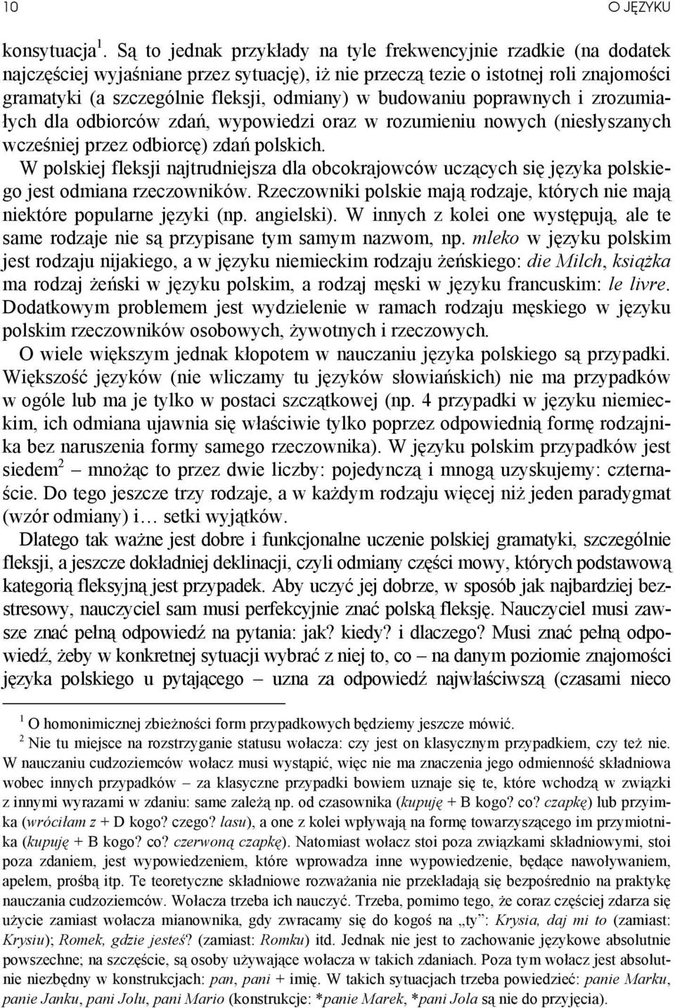 budowaniu poprawnych i zrozumiałych dla odbiorców zdań, wypowiedzi oraz w rozumieniu nowych (niesłyszanych wcześniej przez odbiorcę) zdań polskich.