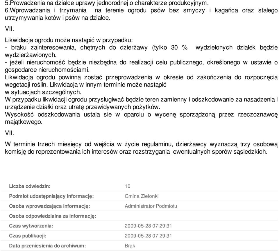 - jeżeli nieruchomość będzie niezbędna do realizacji celu publicznego, określonego w ustawie o gospodarce nieruchomościami.