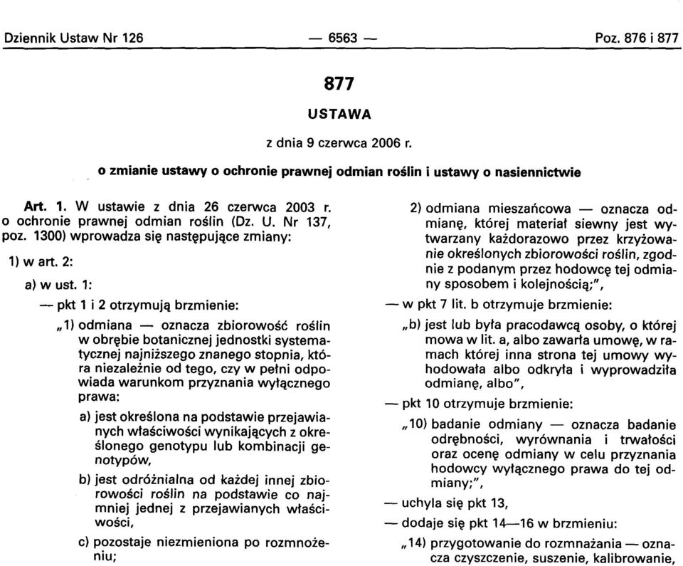 1: - pkt 1 i 2 otrzymujq brzmienie: " 1) odmiana - oznacza zbiorowosc roslin w obrebie botanicznej jednostki systematycznej najniiszego znanego stopnia, kt6 ra niezaleinie od tego, czy w petni