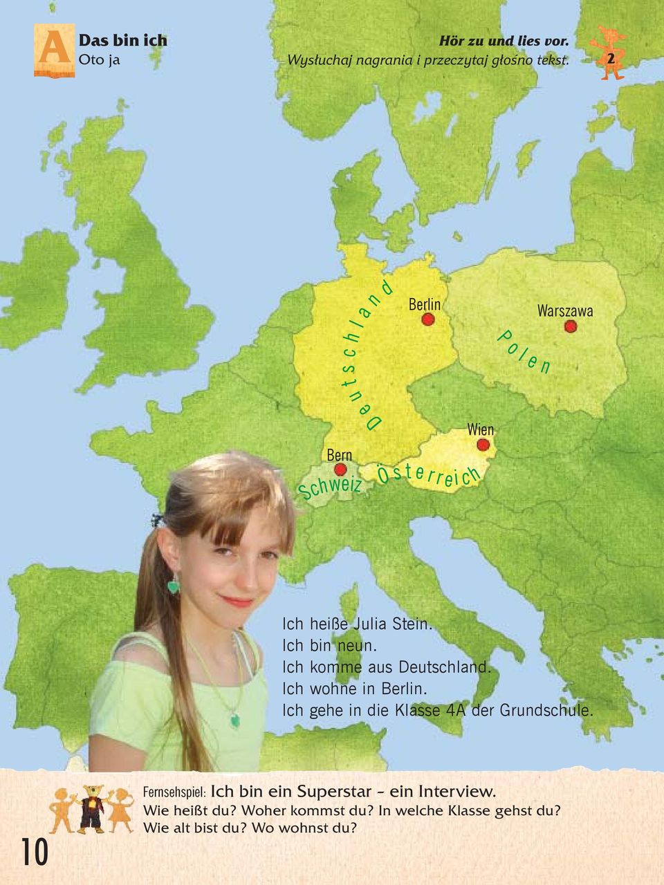 Ich bin neun. Ich komme aus Deutschland. Ich wohne in Berlin. Ich gehe in die Klasse 4A der Grundschule.