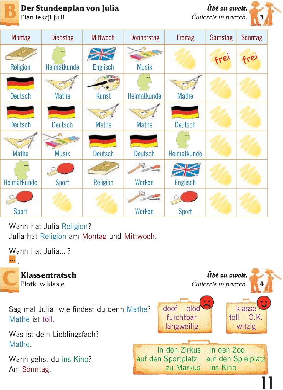 Deutsch Deutsch Heimatkunde Heimatkunde Sport Religion Werken Englisch Sport Werken Sport Wann hat Julia Religion? Julia hat Religion am Montag und Mittwoch. Wann hat Julia...?.... C Klassentratsch Plotki w klasie Übt zu zweit.