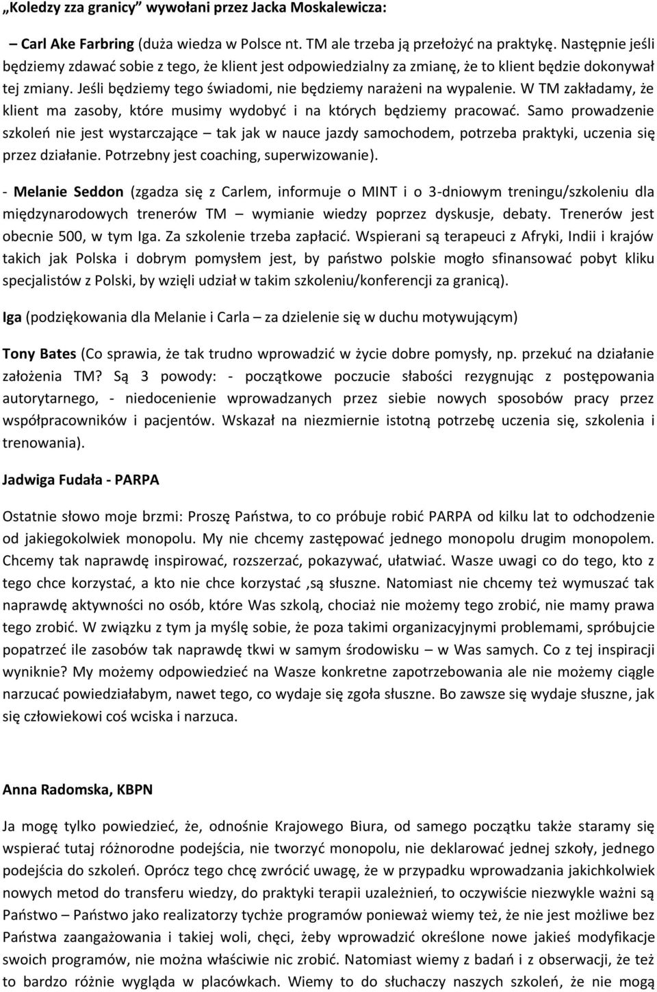 W TM zakładamy, że klient ma zasoby, które musimy wydobyć i na których będziemy pracować.