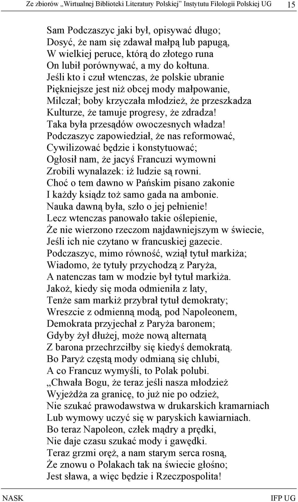 Jeśli kto i czuł wtenczas, że polskie ubranie Piękniejsze jest niż obcej mody małpowanie, Milczał; boby krzyczała młodzież, że przeszkadza Kulturze, że tamuje progresy, że zdradza!