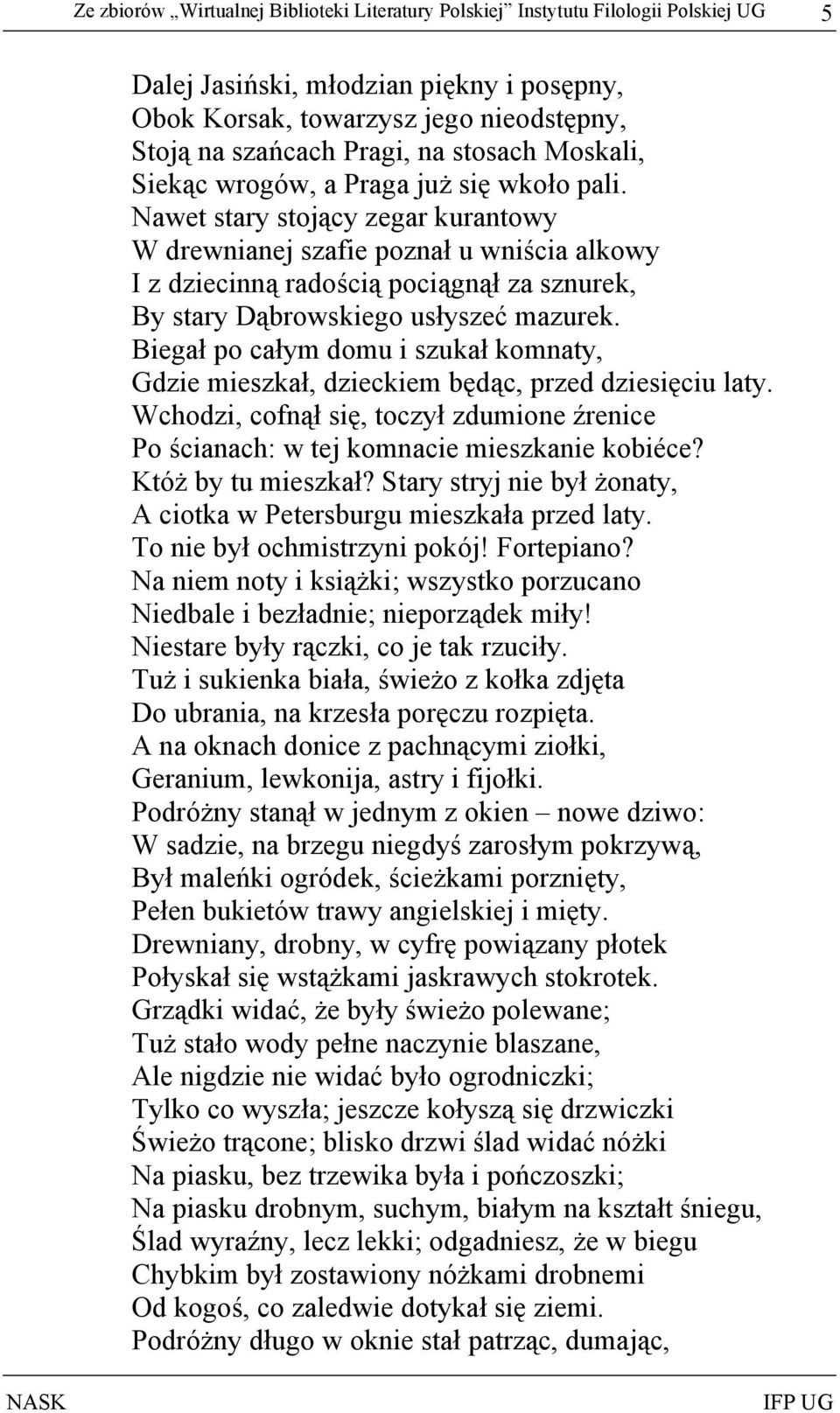 Nawet stary stojący zegar kurantowy W drewnianej szafie poznał u wniścia alkowy I z dziecinną radością pociągnął za sznurek, By stary Dąbrowskiego usłyszeć mazurek.